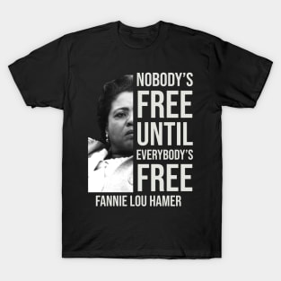 Nobody's Free Until Everybody's Free | Fannie Lou Hamer | Black Woman | Civil Rights T-Shirt